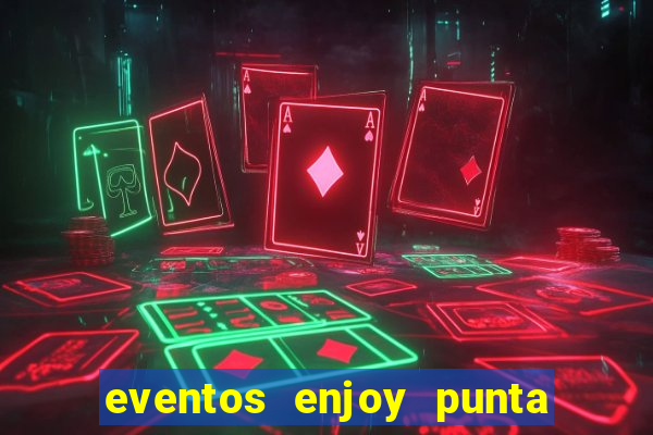 eventos enjoy punta del este